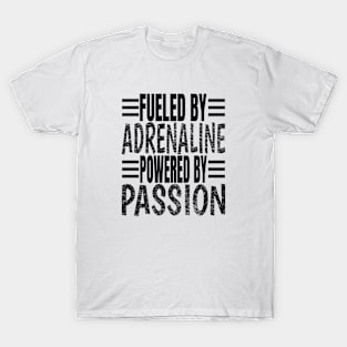 Fueled By Adrenaline Powered By Passion T-Shirt